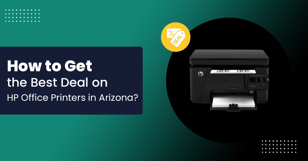 How to Get the Best Deal on HP Office Printers in Arizona