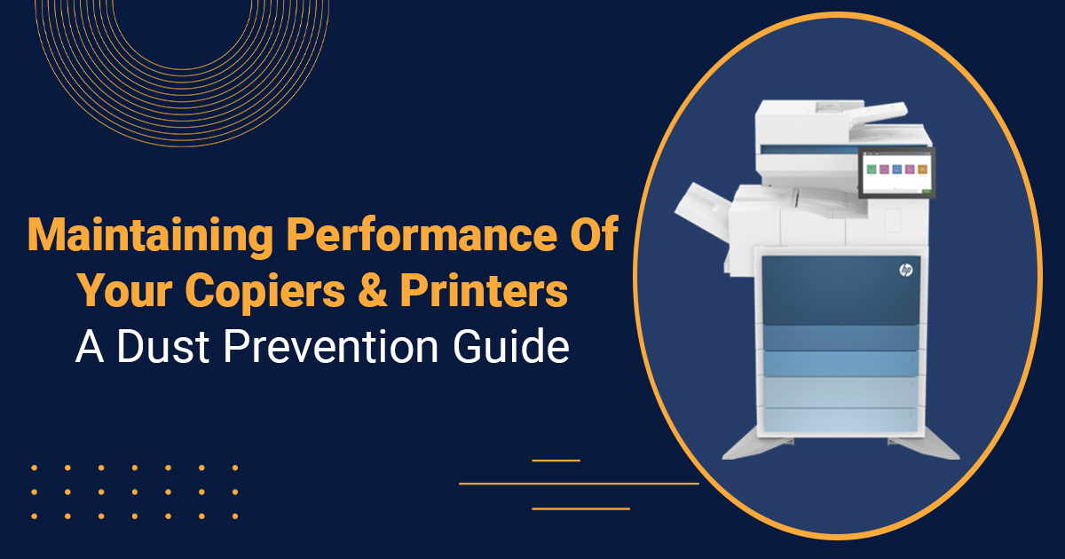 Maintaining Performance Of Your Copiers and Printers: A Dust Prevention Guide